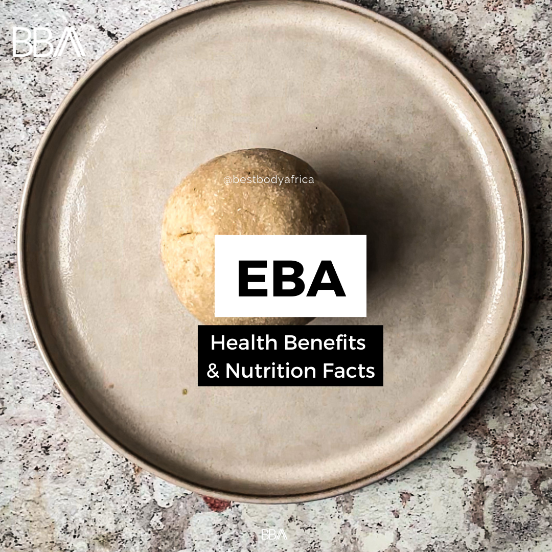 Eba Health Benefits & Nutrition Facts_Best Body Africa